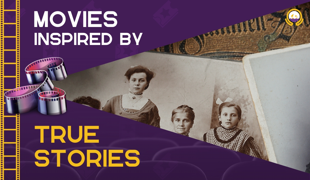MOVIES INSPIRED BY TRUE STORIES
